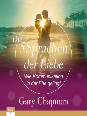cover image of Die fünf Sprachen der Liebe--Wie Kommunikation in der Ehe gelingt (Ungekürzt)